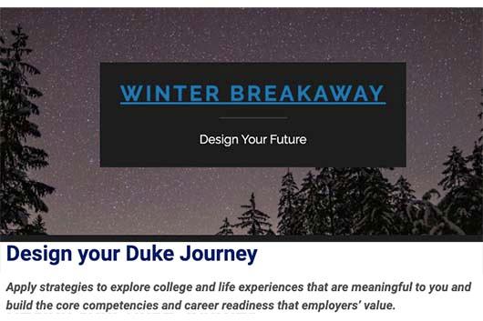 Winter Breakaway–Design Your Future. Design your Duke Journey. Winter Breakaway–Design Your Future. Design your Duke Journey.